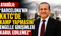 Ataoğlu: “Barcelona’nın KKTC’de kamp yapmasını engelle girişimleri kabul edilemez”