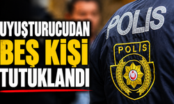 Uyuşturucudan beş kişi tutuklandı