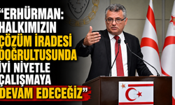 Erhürman: Halkımızın çözüm iradesi doğrultusunda iyi niyetle çalışmaya devam edeceğiz