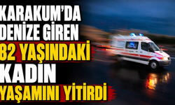 Karakum’da denize giren 82 yaşındaki kadın yaşamını yitirdi
