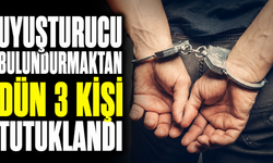 Uyuşturucu bulundurmaktan dün 3 kişi tutuklandı
