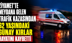 Ziyamet'te meydana gelen trafik kazasından 62 yaşındaki Günay Kırlar hayatını kaybetti