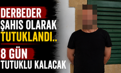 Derbeder Şahıs Olarak Tutuklandı.. 8 Gün Tutuklu Kalacak