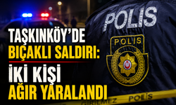 Taşkınköy’de bıçaklı saldırı: İki kişi ağır yaralandı