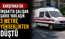 Karşıyaka’da inşaatta çalışan şahıs yaklaşık 3 metre yükseklikten düştü
