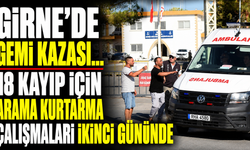 Girne'de gemi kazası... 18 kayıp için arama kurtarma çalışmaları ikinci gününde