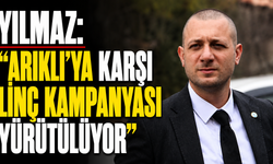 Yılmaz: “Arıklı’ya karşı linç kampanyası yürütülüyor”