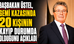 Başbakan Üstel, gemi kazasında 20 kişinin kayıp durumda olduğunu açıkladı