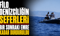Filo Denizciliğin seferleri bir sonraki emre kadar durduruldu