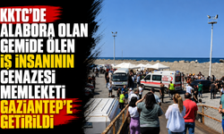KKTC'de alabora olan gemide ölen iş insanının cenazesi memleketi Gaziantep'e getirildi