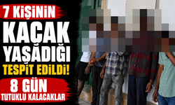 7 Kişinin Kaçak Yaşadığı Tespit Edildi