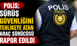 Polis: “Sürüş güvenliğini tehlikeye atan araç sürücüsü rapor edildi”