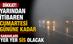 Yarından itibaren Cumartesi gününe kadar sabahları yer yer sis olacak