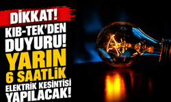 Yarın 6 saatlik elektrik kesintisi yapılacak