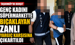 Genç kadını süpermarkette bıçaklayan zanlı yargıç karşısına çıkartıldı