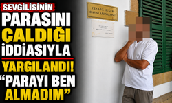 Sevgilisinin Parasını Çaldığı İddiasıyla Yargılandı