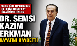 Kıbrıs Türk toplumunun ilk hekimlerinden ve siyasi isimlerinden Dr. Şemsi Kazım Erkman hayatını kaybetti