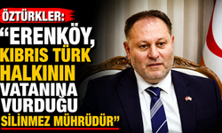Öztürkler: “Erenköy, Kıbrıs Türk halkının vatanına vurduğu silinmez mührüdür”