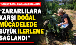 Tarım ve Doğal Kaynaklar Bakanlığı: “Zararlılara karşı doğal mücadelede büyük ilerleme sağlandı”