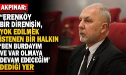 “Erenköy bir direnişin, yok edilmek istenen bir halkın ‘Ben buradayım ve var olmaya devam edeceğim’ dediği yer”