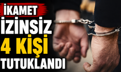 İkamet izinsiz 4 kişi tutuklandı