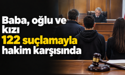 Baba, oğlu ve kızı 122 suçlamayla hakim karşısında