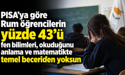 PISA’ya göre Rum öğrencilerin yüzde 43’ü fen bilimleri, okuduğunu anlama ve matematikte temel beceriden yoksun