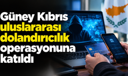 Güney Kıbrıs uluslararası dolandırıcılık operasyonuna katıldı