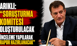 Arıklı: "Soruşturma komitesi oluşturulacak inceleme yapılarak rapor hazırlanacak"