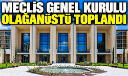 Meclis Genel Kurulu olağanüstü toplandı