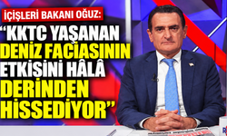 İçişleri Bakanı Oğuz: “KKTC yaşanan deniz faciasının etkisini hâlâ derinden hissediyor"