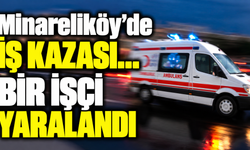 Minareliköy’de iş kazası… Bir işçi yaralandı