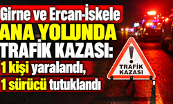 Girne ve Ercan-İskele ana yolunda trafik kazası: 1 kişi yaralandı, 1 sürücü tutuklandı