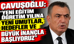 Çavuşoğlu: “Yeni eğitim öğretim yılına yeni umutlar, hedefler ve büyük inançla başlıyoruz”