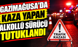 Gazimağusa'da kaza yapan alkollü sürücü tutuklandı