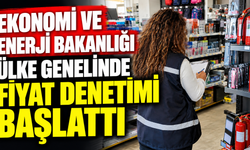 Ekonomi ve Enerji Bakanlığı ülke genelinde fiyat denetimi başlattı
