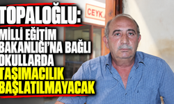 Topaloğlu: “Milli Eğitim Bakanlığı’na bağlı okullarda taşımacılık başlatılmayacak”
