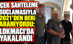 Çek sahteleme suçlamasıyla 2021’den beri aranıyordu: Lokmacı’da yakalandı