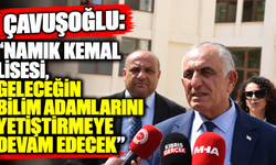 Çavuşoğlu: “Namık Kemal Lisesi, geleceğin bilim adamlarını yetiştirmeye devam edecek”