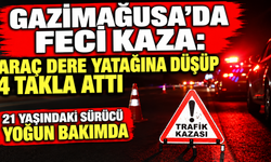 Gazimağusa’da feci kaza: araç dere yatağına düşüp 4 takla attı... 21 yaşındaki sürücü yoğun bakımda
