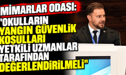 Mimarlar Odası: "Okulların yangın güvenlik koşulları yetkili uzmanlar tarafından değerlendirilmeli"