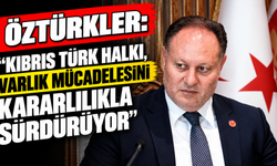 Öztürkler: “Kıbrıs Türk halkı, varlık mücadelesini kararlılıkla sürdürüyor”
