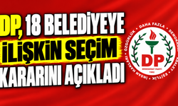 DP, 18 belediyeye ilişkin seçim kararını açıkladı