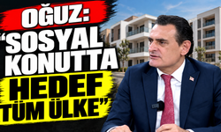 Oğuz: “Sosyal konutta hedef tüm ülke”