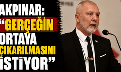 Akpınar: “Gerçeğin ortaya çıkarılmasını istiyoruz”