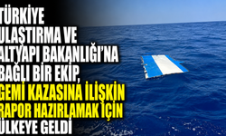 Türkiye Ulaştırma ve Altyapı Bakanlığı’na bağlı bir ekip, gemi kazasına ilişkin rapor hazırlamak için ülkeye geldi