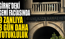 Girne'deki gemi faciasında 9 zanlıya 8 gün daha tutukluluk