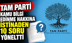 TAM Parti kamu bilgi edinme hakkına istinaden 10 soru yöneltti