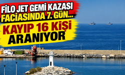 Filo Jet gemi kazası faciasında 7. gün... Kayıp 16 kişi aranıyor