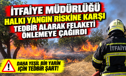 İtfaiye Müdürlüğü halkı yangın riskine karşı tedbir alarak felaketi önlemeye çağırdı